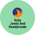 Business logo of Srija Jawly and Readymade