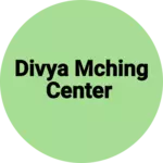 Business logo of Divya mching center