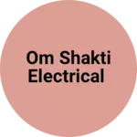 Business logo of Om Shakti Electrical