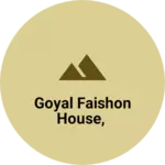 Business logo of Goyal faishon house,