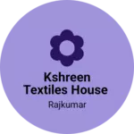 Business logo of KSHREEN TEXTILES HOUSE