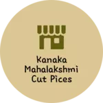 Business logo of Kanaka mahalakshmi cut pices