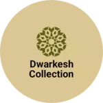 Business logo of Dwarkesh collection