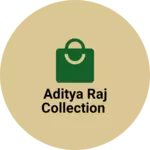 Business logo of Aditya Raj collection