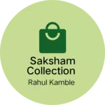 Business logo of Saksham Collection