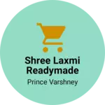 Business logo of Shree Laxmi readymade Store
