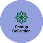 Business logo of Shutup collection