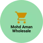 Business logo of Mohd Aman Wholesale