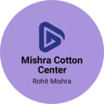 Business logo of Mishra cotton center