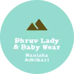 Business logo of Dhruv Lady & Baby Wear