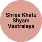 Business logo of Shree Khatu Shyam vastralaya