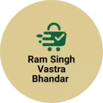 Business logo of Ram singh vastra bhandar
