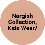 Business logo of NARGISH COLLECTION, KIDS WEAR/SURPLUS