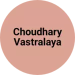 Business logo of Choudhary vastralaya
