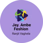 Business logo of Jay. Ambe feshion