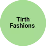 Business logo of TIRTH FASHIONS