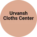 Business logo of Urvansh cloths center