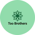 Business logo of Too Brothers