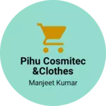 Business logo of Pihu cosmitec &clothes