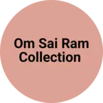 Business logo of Om sai ram Collection