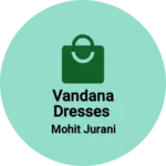 Business logo of Vandana dresses