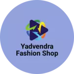 Business logo of Yadvendra fashion shop