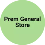 Business logo of Prem general store