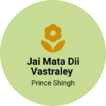 Business logo of Jai mata dii vastraley