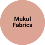 Business logo of Mukul Fabrics