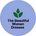 Business logo of The Beautiful women Dresses