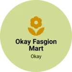 Business logo of Okay fasgion mart