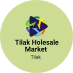 Business logo of Tilak holesale market
