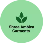 Business logo of Shree Ambica Garments