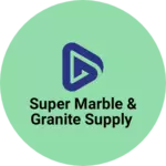 Business logo of Super Marble & granite supply