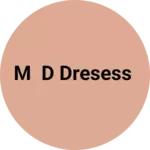 Business logo of M D DRESESS
