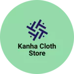 Business logo of Kanha Cloth Store