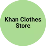 Business logo of Khan clothes Store