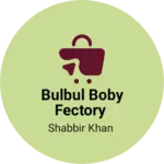 Business logo of Bulbul boby Fectory