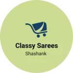 Business logo of Classy Sarees