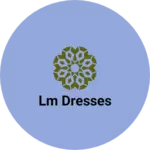 Business logo of LM Dresses