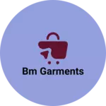 Business logo of Bm garments