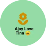 Business logo of Ajay love Tina 😊