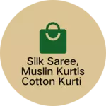 Business logo of Silk saree, muslin Kurtis cotton kurti ,chuda