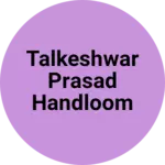 Business logo of Talkeshwar prasad handloom