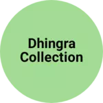 Business logo of DHINGRA COLLECTION