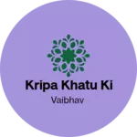 Business logo of Kripa Khatu ki