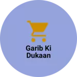 Business logo of Garib Ki Dukaan