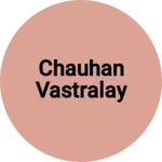 Business logo of Chauhan vastralay