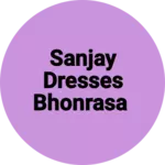 Business logo of Sanjay dresses bhonrasa