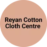 Business logo of Reyan cotton cloth centre